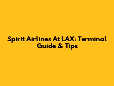 Spirit Airlines At LAX: Terminal Guide & Tips