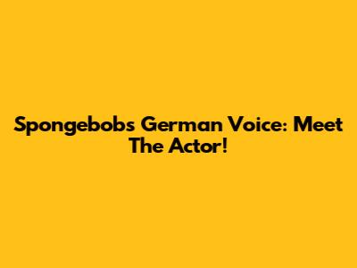Spongebob's German Voice: Meet The Actor!