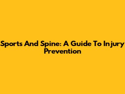 Sports And Spine: A Guide To Injury Prevention