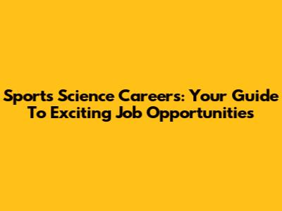 Sports Science Careers: Your Guide To Exciting Job Opportunities