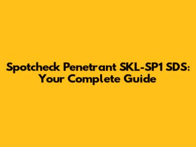 Spotcheck Penetrant SKL-SP1 SDS: Your Complete Guide