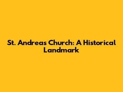 St. Andreas Church: A Historical Landmark