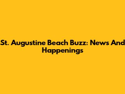 St. Augustine Beach Buzz: News And Happenings