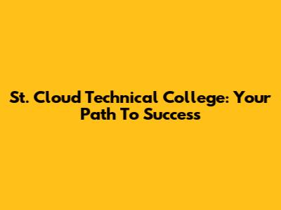 St. Cloud Technical College: Your Path To Success