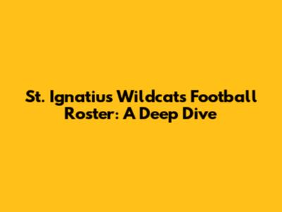 St. Ignatius Wildcats Football Roster: A Deep Dive