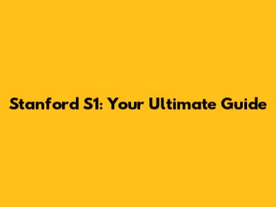 Stanford S1: Your Ultimate Guide