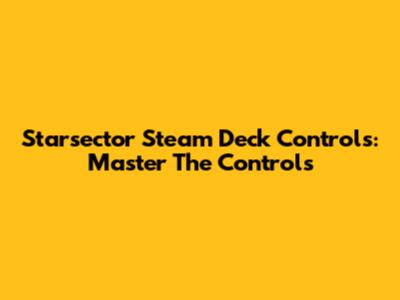Starsector Steam Deck Controls: Master The Controls