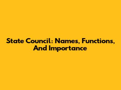 State Council: Names, Functions, And Importance