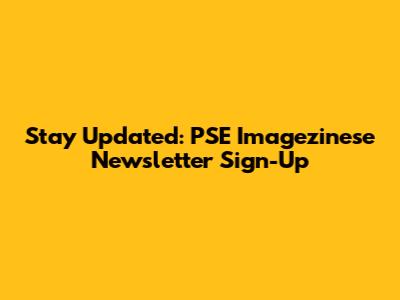 Stay Updated: PSE Imagezinese Newsletter Sign-Up