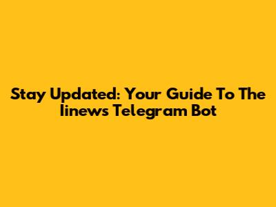 Stay Updated: Your Guide To The Iinews Telegram Bot