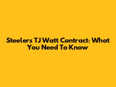 Steelers' TJ Watt Contract: What You Need To Know