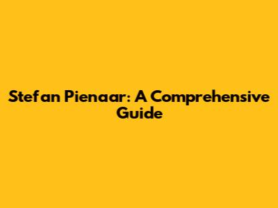 Stefan Pienaar: A Comprehensive Guide