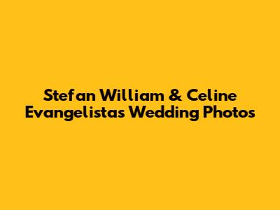 Stefan William & Celine Evangelista's Wedding Photos