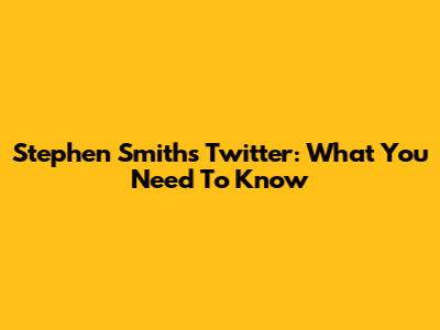 Stephen Smith's Twitter: What You Need To Know