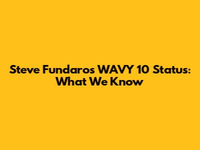 Steve Fundaro's WAVY 10 Status: What We Know