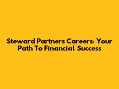 Steward Partners Careers: Your Path To Financial Success