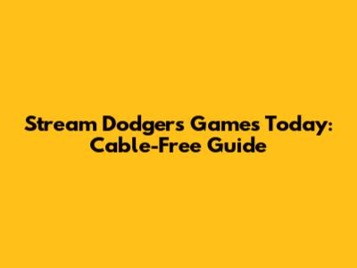 Stream Dodgers Games Today: Cable-Free Guide