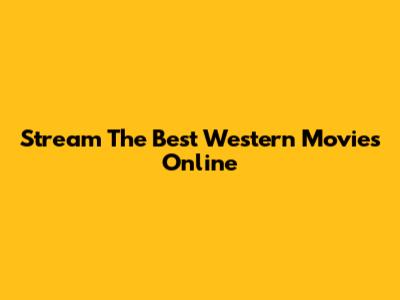 Stream The Best Western Movies Online