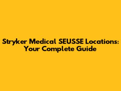 Stryker Medical SEUSSE Locations: Your Complete Guide