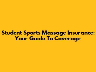 Student Sports Massage Insurance: Your Guide To Coverage