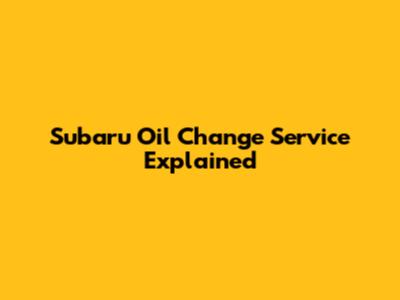 Subaru Oil Change Service Explained