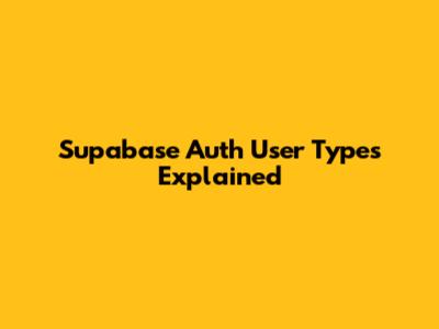 Supabase Auth User Types Explained