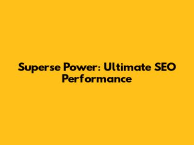 Superse Power: Ultimate SEO Performance
