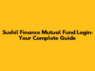Sushil Finance Mutual Fund Login: Your Complete Guide