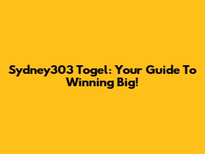 Sydney303 Togel: Your Guide To Winning Big!