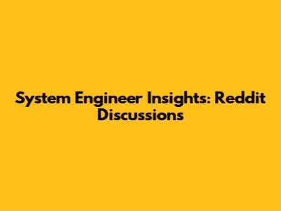 System Engineer Insights: Reddit Discussions
