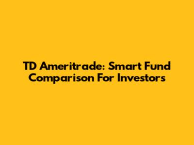 TD Ameritrade: Smart Fund Comparison For Investors