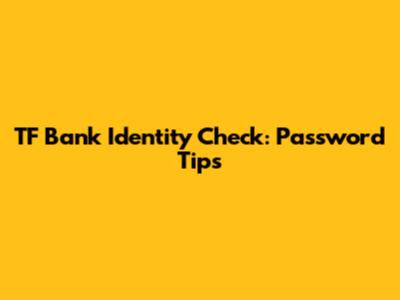 TF Bank Identity Check: Password Tips
