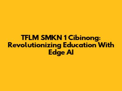 TFLM SMKN 1 Cibinong: Revolutionizing Education With Edge AI
