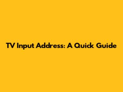 TV Input Address: A Quick Guide