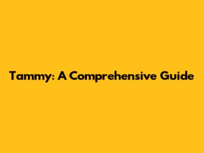 Tammy: A Comprehensive Guide