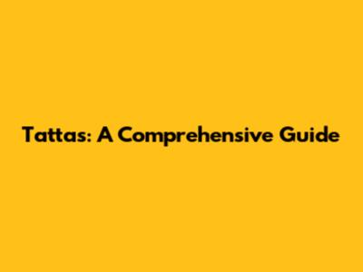 Tattas: A Comprehensive Guide