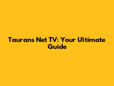 Taurans Net TV: Your Ultimate Guide