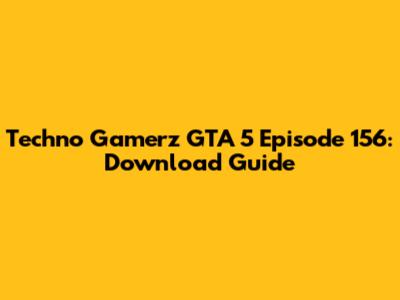 Techno Gamerz GTA 5 Episode 156: Download Guide