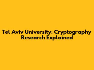 Tel Aviv University: Cryptography Research Explained