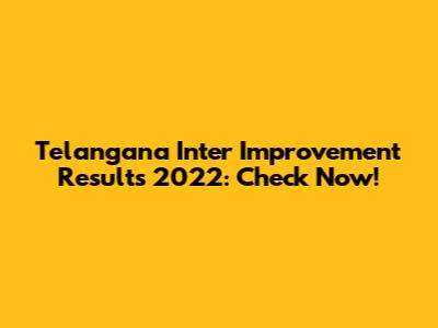Telangana Inter Improvement Results 2022: Check Now!