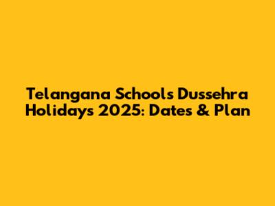 Telangana Schools Dussehra Holidays 2025: Dates & Plan
