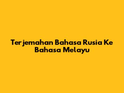 Terjemahan Bahasa Rusia Ke Bahasa Melayu
