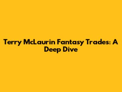 Terry McLaurin Fantasy Trades: A Deep Dive