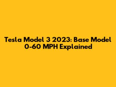 Tesla Model 3 2023: Base Model 0-60 MPH Explained
