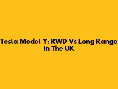 Tesla Model Y: RWD Vs Long Range In The UK