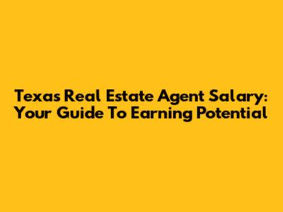 Texas Real Estate Agent Salary: Your Guide To Earning Potential