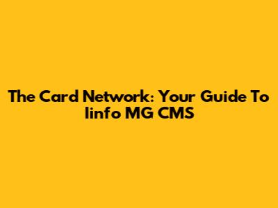 The Card Network: Your Guide To Iinfo MG CMS