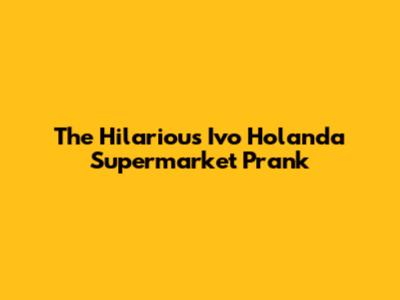 The Hilarious Ivo Holanda Supermarket Prank