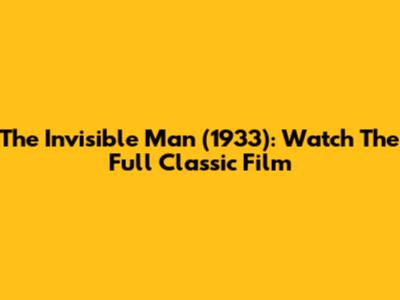 The Invisible Man (1933): Watch The Full Classic Film
