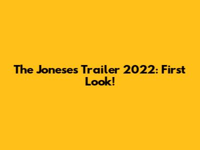 The Joneses Trailer 2022: First Look!